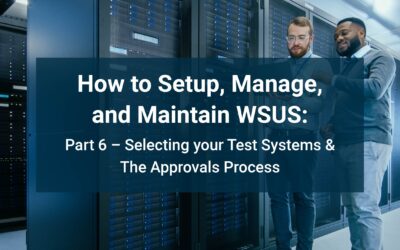 How to Setup, Manage, and Maintain WSUS: Part 6 – Selecting your Test Systems & The Approvals Process
