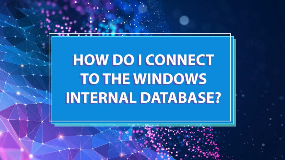 How Do I Connect to the Windows Internal Database (WID)?