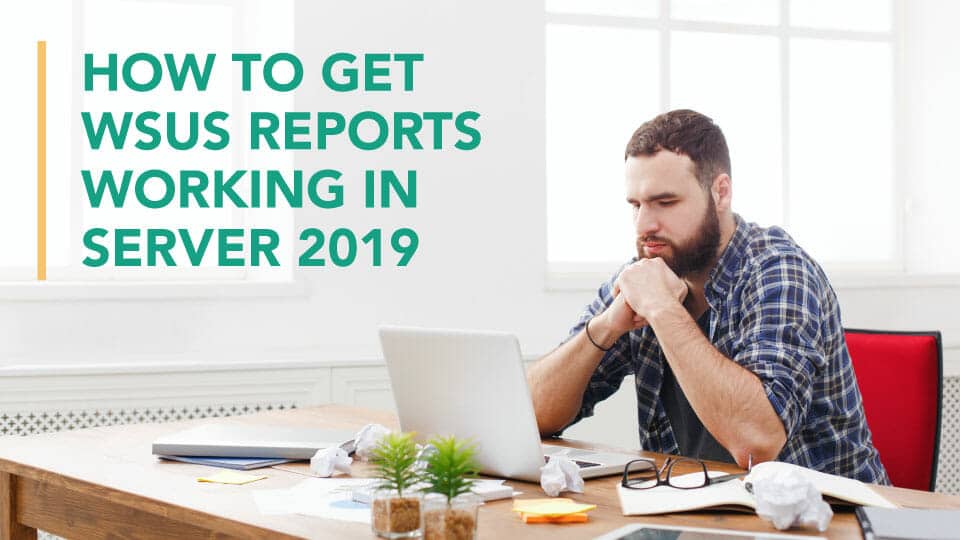 How To Get WSUS Reports Working In Server 2019