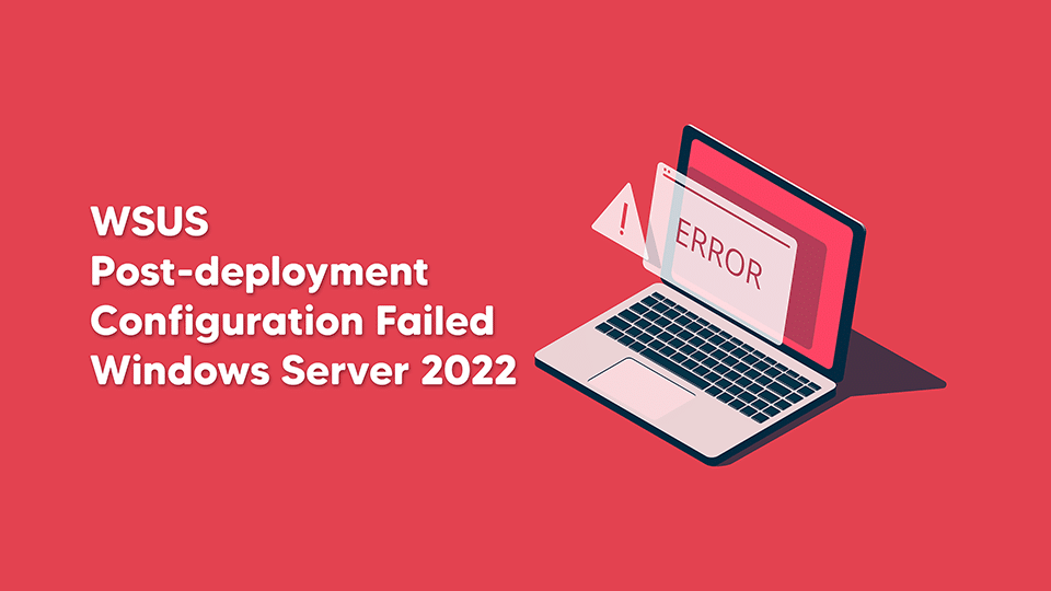 WSUS Post-deployment Configuration Failed – Windows Server 2022