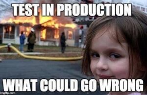 Test in production - What could go wrong?