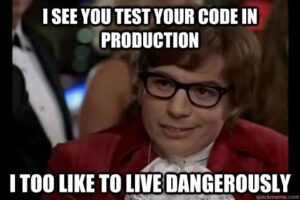 I see you test your code in production - I too like to live dangerously