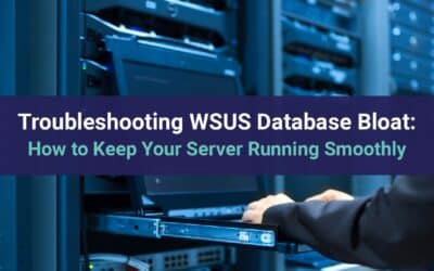 Troubleshoot WSUS Database Bloat: Keep Your Server Running Smoothly