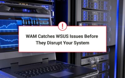 WAM Catches WSUS Issues Before They Disrupt Your System